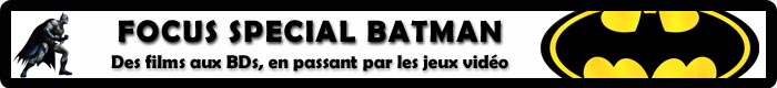 Focus Spécial Batman Focus Spécial Batman