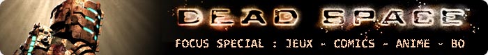 Focus Spécial Dead Space Focus Spécial Dead Space