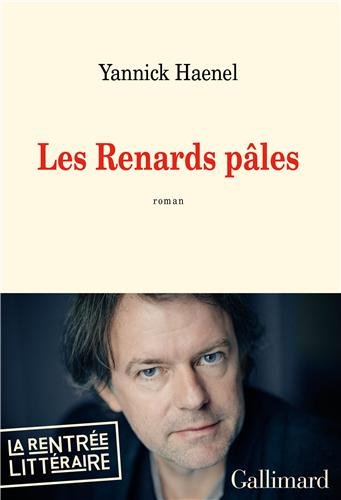 Les Renards pâles de Yannick Haenel – Gallimard – 16, 90 euros
