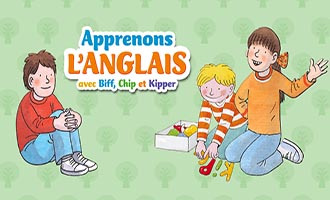 Apprenons l'anglais avec Biff, Chip et Kipper