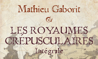 Les Royaumes crépusculaires de Mathieu Gaborit aux Editions Mnémos