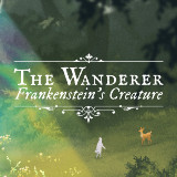 The Wanderer – Frankenstein’s Creature : Une narration pleine d’émotions